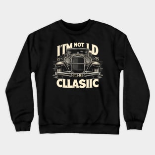 i'm not old i'm classic Crewneck Sweatshirt